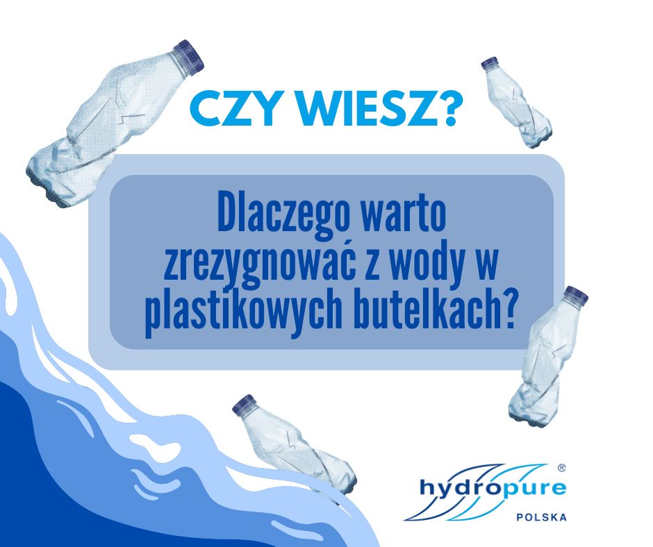Dlaczego warto zrezygnować z wody w plastikowych butelkach